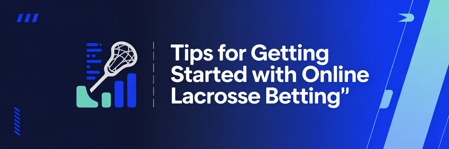 Tips for Getting Started with Online Lacrosse Betting